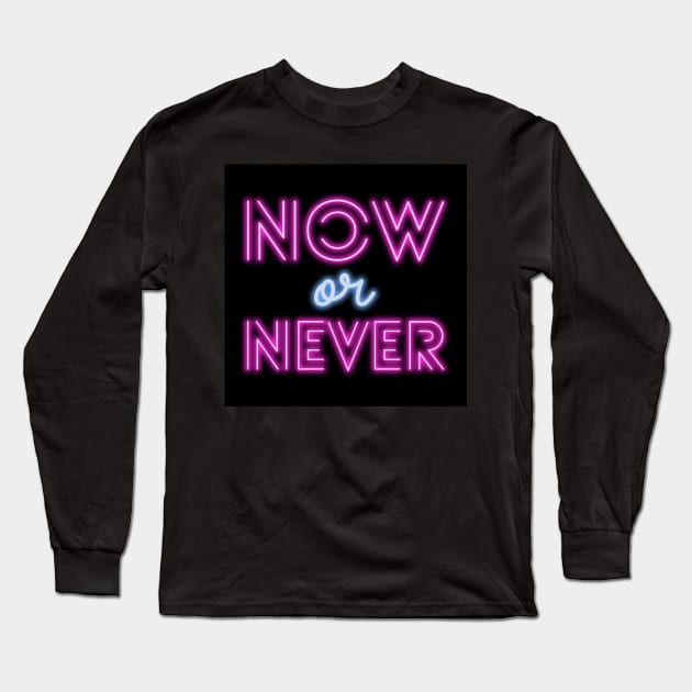 Now Or Never Long Sleeve T-Shirt by ArtoTee